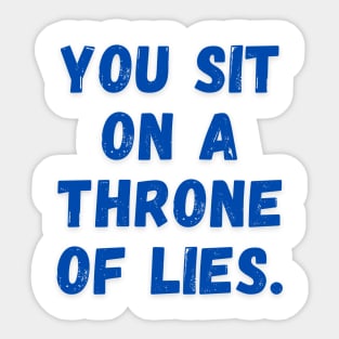 You sit on a throne of lies. Sticker